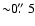 ${\sim} {0}\hbox{$.\!\!^{\prime\prime}$ }{5}$