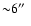 ${\sim} 6\hbox{$^{\prime\prime}$ }$