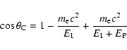 \begin{displaymath}\cos \theta_{\rm C} = 1 -
\frac{m_{\rm e} c^2}{E_{\rm I}} +
\frac{m_{\rm e} c^2}{E_{\rm I}+E_{\rm P}}
\end{displaymath}