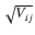 $\sqrt{V_{ij}}$