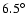 $6.5^\circ$