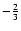 $-{2\over 3}$