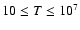 $10 \leq T \leq 10^7$