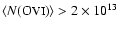 $\langle N\mbox{(O{\sc vi})} \rangle > 2\times 10^{13}$