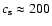 $c_{\rm s} \approx 200$
