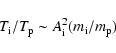 \begin{displaymath}T_{\rm i}/T_{\rm p}\sim A_{\rm i}^2(m_{\rm i}/m_{\rm p})
\end{displaymath}