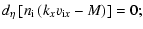 $\displaystyle d_\eta \left[n_{\rm i}\left(k_x v_{{\rm i}x}-M\right)\right]=0;$