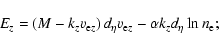 \begin{displaymath}E_z=\left(M-k_z v_{{\rm e}z}\right)d_\eta v_{{\rm e}z}-\alpha k_zd_\eta\ln{n_{\rm e}};
\end{displaymath}