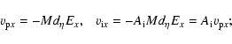\begin{displaymath}v_{{\rm p}x}=-Md_\eta E_x,~~~v_{{\rm i}x}=-A_{\rm i}Md_\eta E_x=A_{\rm i}v_{{\rm p}x};
\end{displaymath}