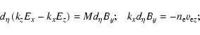 \begin{displaymath}d_\eta \left(k_z E_x - k_x E_z\right)=Md_\eta B_y;~~~ k_x d_\eta B_y=-n_{\rm e} v_{{\rm e}z};
\end{displaymath}