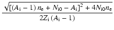 $\displaystyle \displaystyle \frac{\sqrt{\left[\left(A_{\rm i}-1\right)n_{\rm e}...
...}-A_{\rm i}\right]^2+4N_{\rm i0}n_{\rm e}}}{2Z_{\rm i}\left(A_{\rm i}-1\right)}$