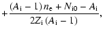 $\displaystyle \displaystyle +\frac{\left(A_{\rm i}-1\right)n_{\rm e}+N_{\rm i0}-A_{\rm i}}{2Z_{\rm i}\left(A_{\rm i}-1\right)},$