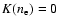 $K(n_{\rm e})=0$