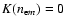 $K(n_{{\rm e}m})=0$