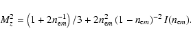 \begin{displaymath}M_z^2=\left(1+2n_{{\rm e}m}^{-1}\right)/3+2n_{{\rm e}m}^2\left(1-n_{{\rm e}m}\right)^{-2}I(n_{{\rm e}m}).
\end{displaymath}
