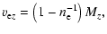 $\displaystyle v_{{\rm e}z}=\left(1-n_{\rm e}^{-1}\right)M_z,$