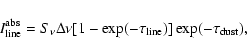 \begin{displaymath}I_{\rm line}^{\rm abs}=S_\nu\Delta\nu
[1-\exp (-\tau_{\rm line})]
\exp(-\tau_{\rm dust}) ,
\end{displaymath}