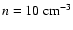 $n=10~{\rm cm}^{-3}$