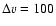 $\Delta v=100$