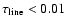 $\tau_{\rm line}<0.01$
