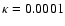 $\kappa =0.0001$