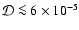 ${\cal D}\la 6\times 10^{-5}$