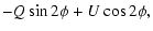 $\displaystyle -Q \sin 2\phi + U\cos 2\phi,$
