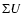 $\Sigma U$