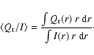 \begin{displaymath}\langle Q_{\rm r}/I\rangle =
{\int Q_{\rm r}(r)~ r~{\rm d}r \over \int I(r)~ r~{\rm d}r}\cdot
\end{displaymath}
