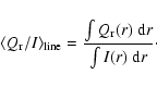 \begin{displaymath}\langle Q_{\rm r}/I\rangle_{\rm line} =
{\int Q_{\rm r}(r)~{\rm d}r\over \int I(r)~{\rm d}r}\cdot
\end{displaymath}