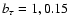 $b_\tau = 1,0.15$