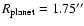 $R_{\rm planet} = 1.75''$
