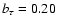 $b_\tau=0.20$