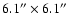 $ 6.1''\times 6.1''$