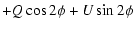 $\displaystyle +Q \cos 2\phi + U\sin 2\phi$