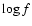 $\log f$