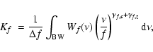 \begin{displaymath}%
\mbox{$K_{f}$ }=
\frac{1}{\Delta f}
\int_{{\rm BW}} W_f(...
...
\right)
^{\gamma_{f,\epsilon} + \gamma_{f,z}}
{\rm d} \nu,
\end{displaymath}