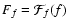 $F_f = \mathcal{F}_f(f)$