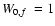 $\mbox{$W_{0,f}$ }= 1$