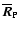 $\overline{\vec{R}}_{{\rm P}}$