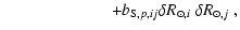 $\displaystyle \hspace*{2.3cm} + b_{{\rm S},p,ij} \mbox{$\delta R_{\odot,i}$ }\mbox{$\delta R_{\odot,j}$ },$
