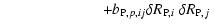 $\displaystyle \hspace*{2.3cm} + b_{{\rm P},p,ij} \mbox{$\delta R_{{\rm P},i}$ }\mbox{$\delta R_{{\rm P},j}$ }$