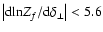 $\left\vert{\rm d ln} Z_f/{\rm d}\delta_\perp \right\vert < 5.6$