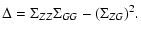 $\displaystyle \Delta = \Sigma_{ZZ} \Sigma_{GG} - (\Sigma_{ZG})^2.$