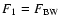 $F_1 = F_{{\rm BW}}$