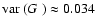 $\mbox{${\rm var}$ }({\mbox{$G_{}$ }}) \approx 0.034$