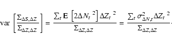 \begin{eqnarray*}\mbox{${\rm var}$ }\left[\frac{\mbox{$\Sigma_{\Delta S,\Delta Z...
...x{$\Delta Z_{t}$ }^2}{\mbox{$\Sigma_{\Delta Z,\Delta Z}$ }}\cdot
\end{eqnarray*}