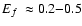 $\mbox{$E_f$ }\approx 0.2{-}0.5$