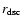 $\mbox{$r_{{\rm dsc}}$ }$