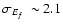 $\mbox{$\sigma_{E_f}$ }\sim 2.1$